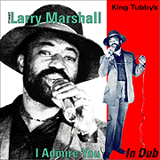 King Tubbys meets Larry Marshall - I Admire You In Dub